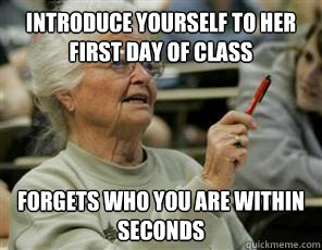 Introduce yourself to her first day of class forgets who you are within seconds  Senior College Student