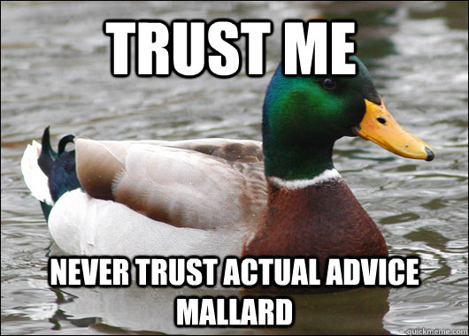 trust me  never trust Actual Advice Mallard  Actual Advice Mallard