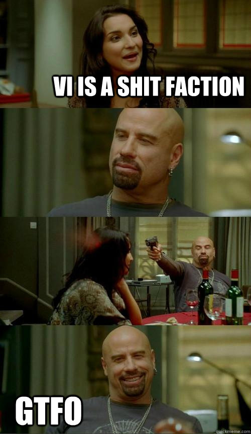 VI is a shit faction Gtfo  Skinhead John
