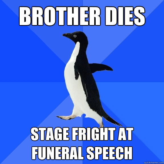 Brother dies Stage fright at funeral speech   Socially Awkward Penguin