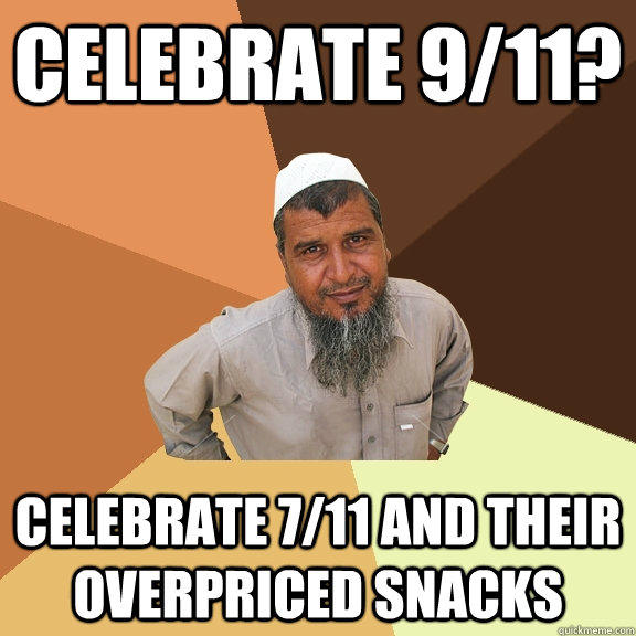 Celebrate 9/11? Celebrate 7/11 and their overpriced snacks  Ordinary Muslim Man
