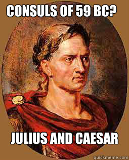 Consuls of 59 BC? Julius and Caesar  Freshman Julius Caesar