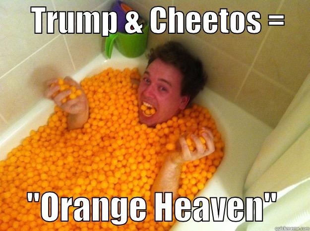 tru che -      TRUMP & CHEETOS =          