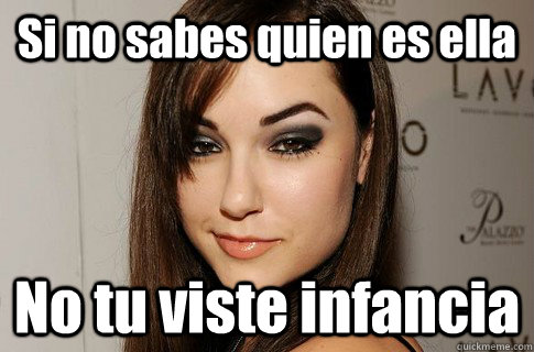 Si no sabes quien es ella No tu viste infancia  