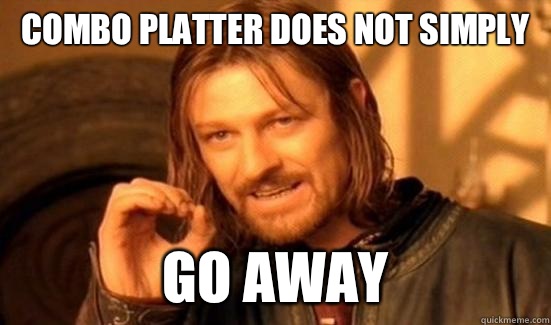 Combo platter does not simply Go away  Boromir