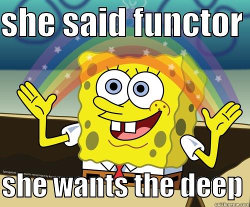 She said functor she wants the deep stacks - SHE SAID FUNCTOR   SHE WANTS THE DEEP Spongebob rainbow