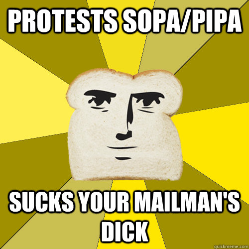 Protests SOPA/PIPA Sucks your Mailman's dick  Breadfriend