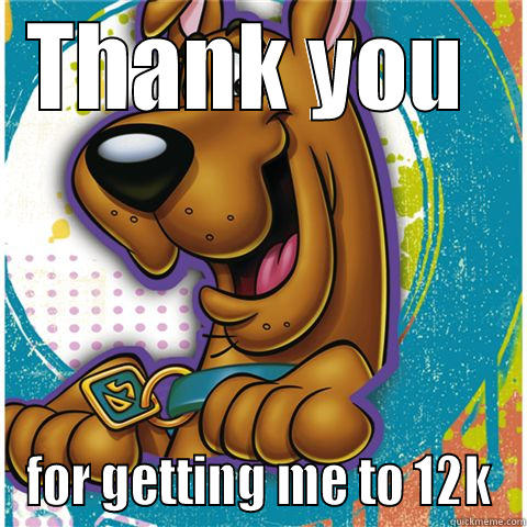 THANK YOU  FOR GETTING ME TO 12K Misc