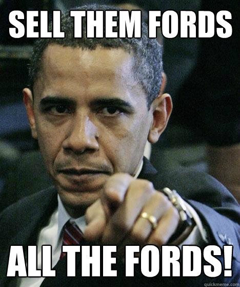 Sell them fords all the fords!  Pissed Off Obama