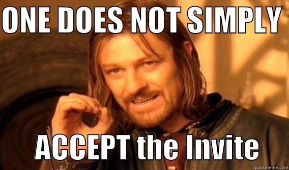 Outlook invites - ONE DOES NOT SIMPLY         ACCEPT THE INVITE     One Does Not Simply