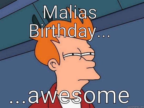 MALIAS BIRTHDAY... ...AWESOME Futurama Fry