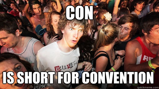 con is short for convention - con is short for convention  Sudden Clarity Clarence