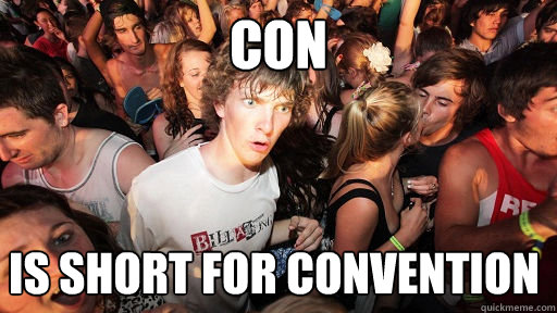 con is short for convention  Sudden Clarity Clarence