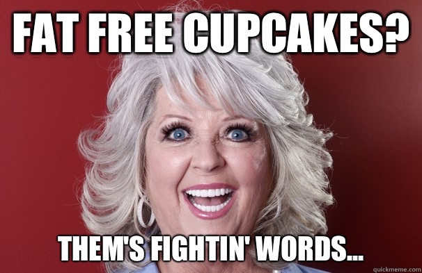 Fat Free Cupcakes? Them's fightin' words...  Crazy Paula Deen