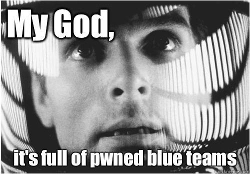 My God, it's full of pwned blue teams   