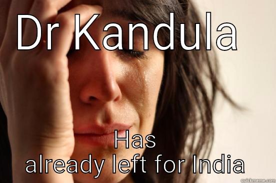 DR KANDULA  HAS ALREADY LEFT FOR INDIA First World Problems