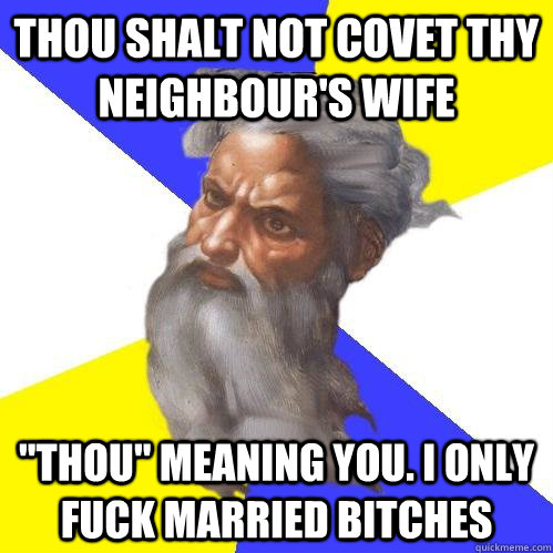 Thou shalt not covet thy neighbour's wife 