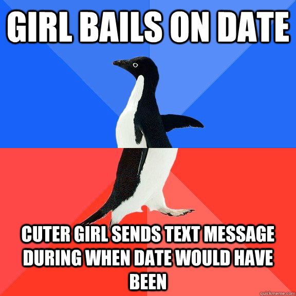 Girl bails on date Cuter girl sends text message during when date would have been  Socially Awkward Awesome Penguin