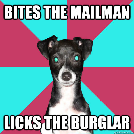 bites the mailman licks the burglar  