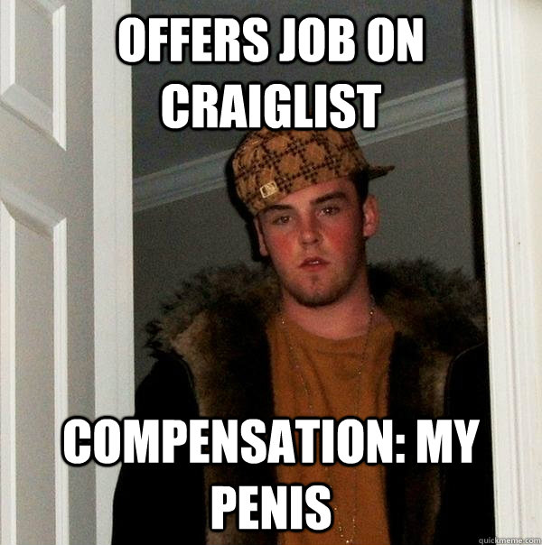 Offers Job On Craiglist Compensation: My Penis  Scumbag Steve