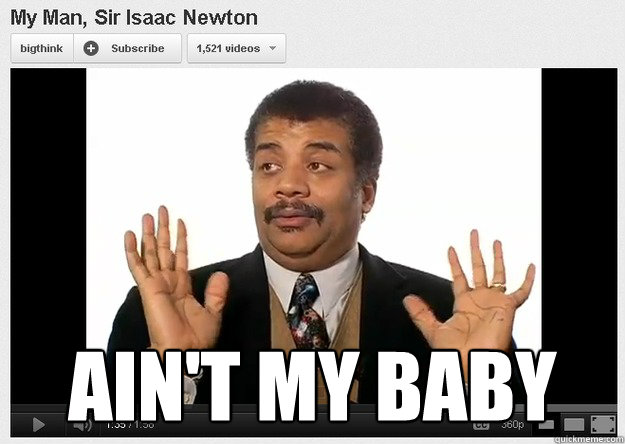  AIN'T My baby
 -  AIN'T My baby
  Neil DeGrasse Tyson Reaction