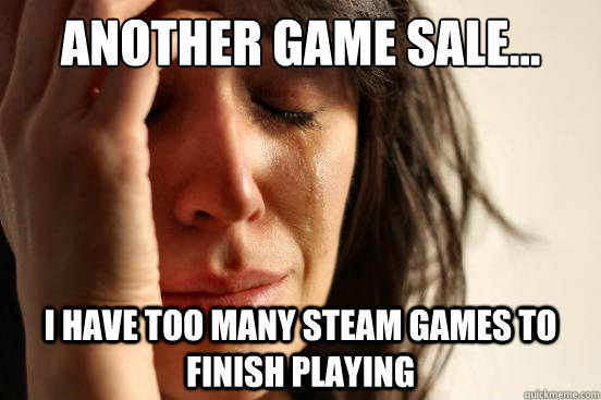 Another game sale... I have too many steam games to finish playing  First World Problems