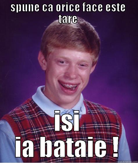 SPUNE CA ORICE FACE ESTE TARE ISI IA BATAIE ! Bad Luck Brian