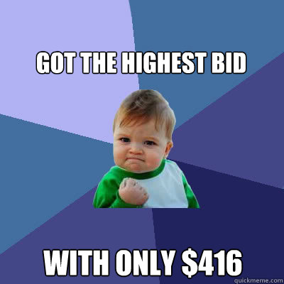 Got the highest bid with only $416  Success Baby