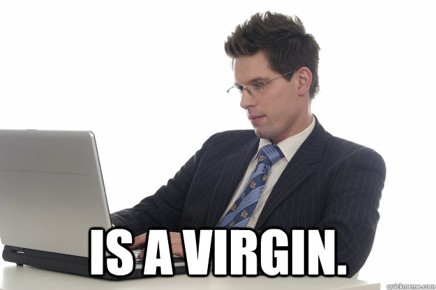  Is a virgin.  