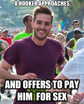 A hooker approaches  and offers to pay him  for sex  Ridiculously photogenic guy