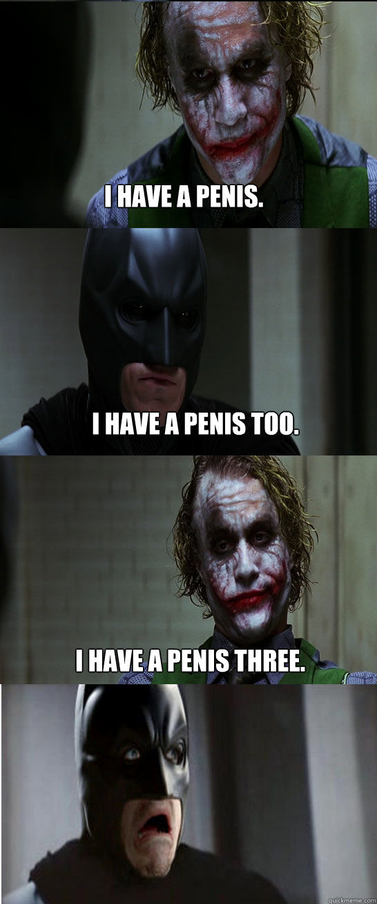 I have a penis. I have a penis too. I have a penis three. - I have a penis. I have a penis too. I have a penis three.  Batman Forever