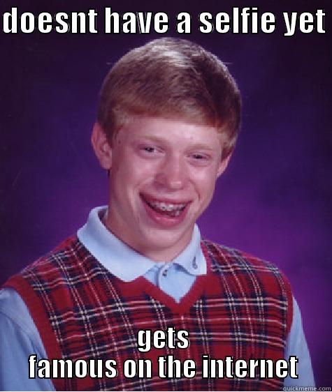 DOESNT HAVE A SELFIE YET  GETS FAMOUS ON THE INTERNET Bad Luck Brian