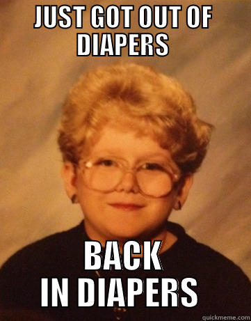 JUST GOT OUT OF DIAPERS BACK IN DIAPERS  Misc