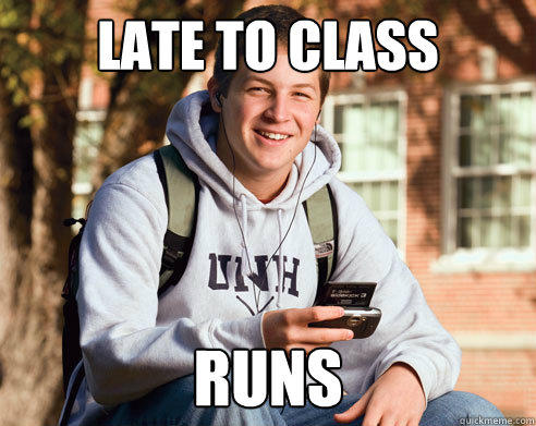 late to class runs - late to class runs  College Freshman