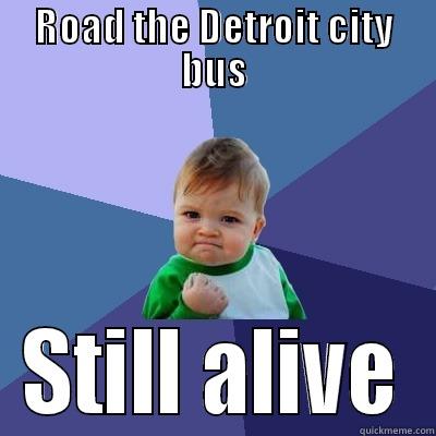 ROAD THE DETROIT CITY BUS STILL ALIVE Success Kid
