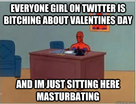 Everyone girl on twitter is bitching about valentines day and im just sitting here masturbating  Spiderman Desk