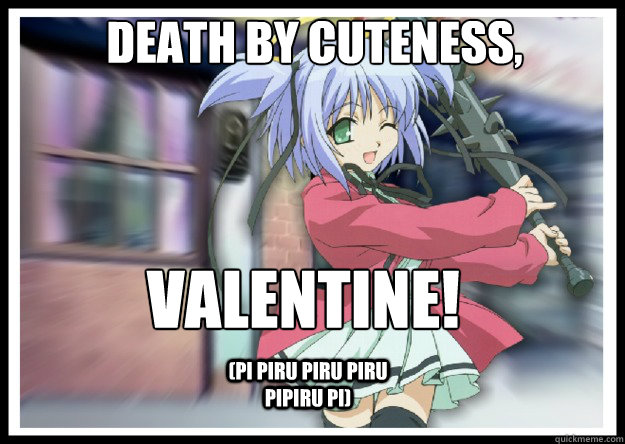 Death by Cuteness, Valentine!
 (Pi piru piru piru pipiru pi) - Death by Cuteness, Valentine!
 (Pi piru piru piru pipiru pi)  bludgeoning angel dokuro-chan
