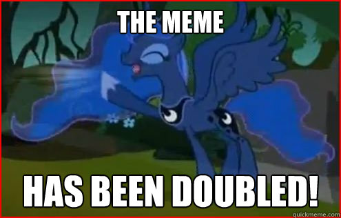 The meme has been doubled!  