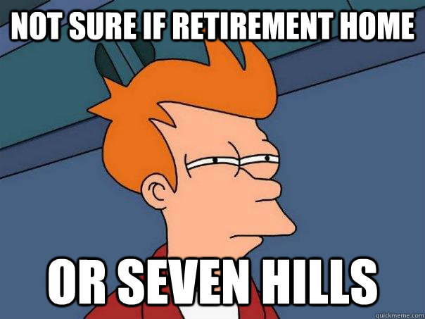 not sure if retirement home Or seven hills  Futurama Fry