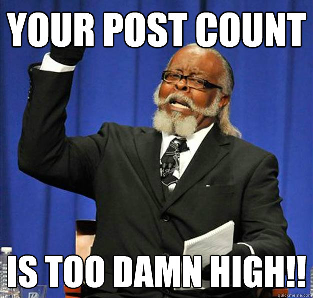 Your post count Is too damn high!! - Your post count Is too damn high!!  Jimmy McMillan
