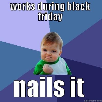 WORKS DURING BLACK FRIDAY NAILS IT Success Kid