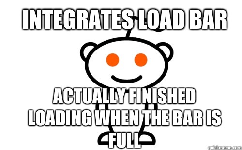 Integrates load bar Actually finished loading when the bar is full  Good Guy Reddit