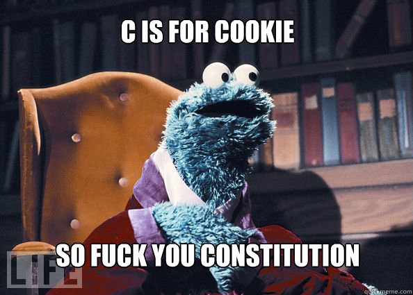 C is for Cookie So fuck you constitution  Cookieman