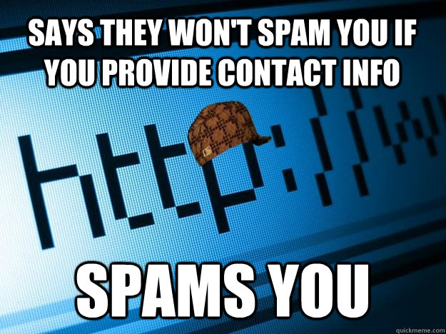 Says they won't spam you if you provide contact info Spams you  