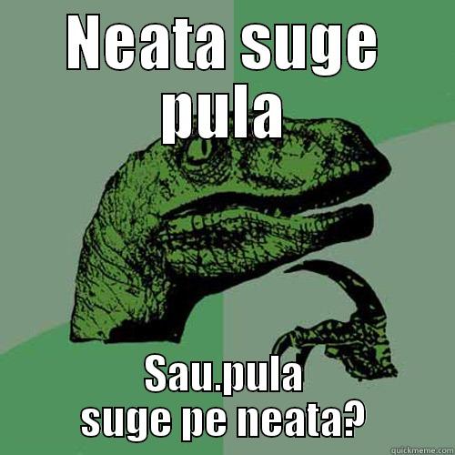 NEATA SUGE PULA SAU.PULA SUGE PE NEATA? Philosoraptor