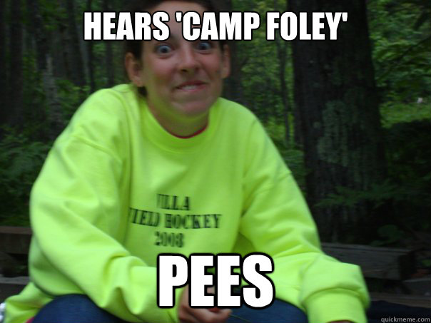 hears 'camp foley' pees  Overwhelmed Megan