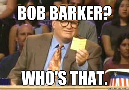bob barker? who's that.  Whose Line