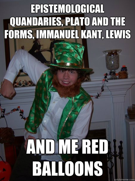 epistemological quandaries, plato and the forms, immanuel kant, lewis and me red balloons - epistemological quandaries, plato and the forms, immanuel kant, lewis and me red balloons  Philosophy Leprechaun