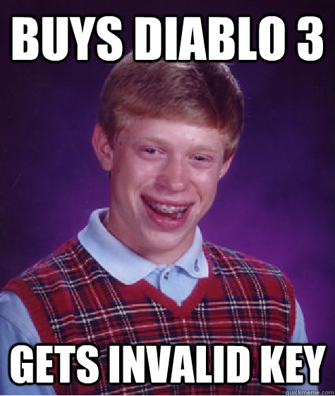Buys diablo 3 gets invalid key  Bad Luck Brian