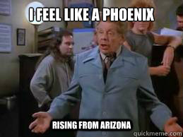 I Feel Like a Phoenix Rising from Arizona  